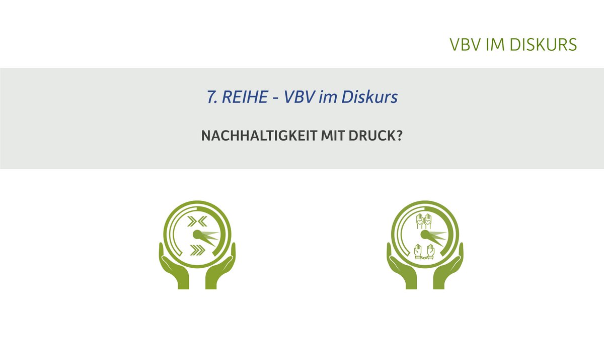 Nachhaltigkeit mit Druck? | 7. Reihe von VBV im Diskurs Nachhaltigkeit mit Druck? | 7. Reihe von VBV im Diskurs